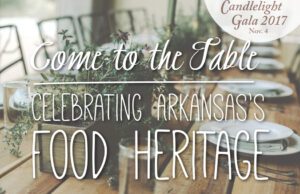 Get a taste of Arkansas’ food heritage at the museum’s Candlelight Gala on November 4, 2017.