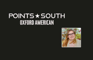 Sara A. Lewis is the executive editor of Oxford American's podcast, "Points South."